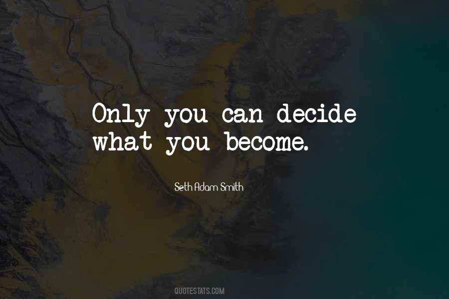 Only You Can Decide Quotes #1814923