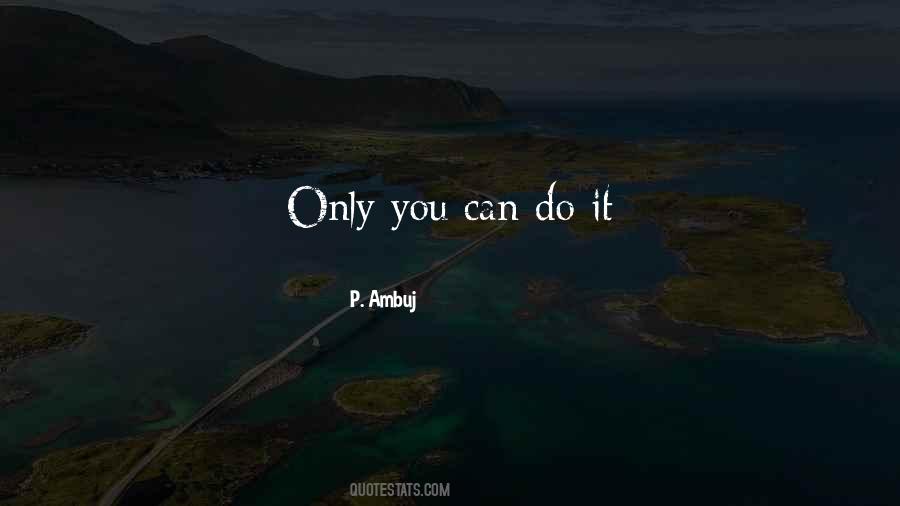 Only You Can Do It Quotes #1415835