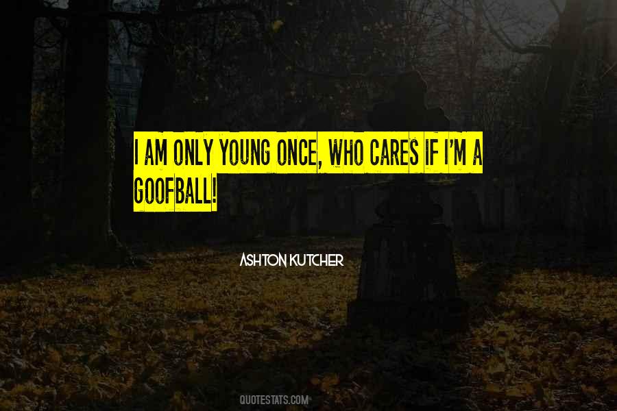 Only Young Once Quotes #1849361