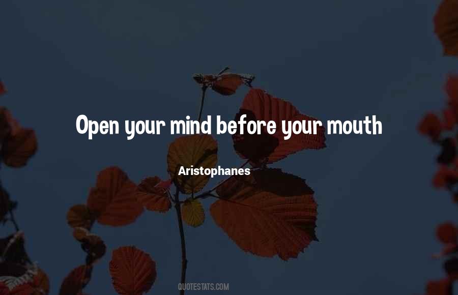Open Your Mind Before Your Mouth Quotes #1773665