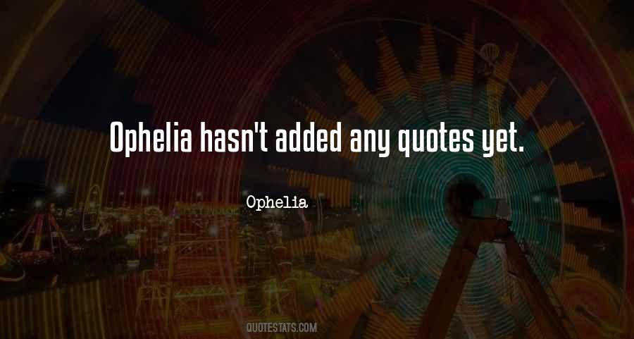 Ophelia's Quotes #718118