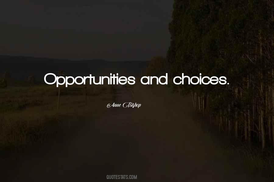 Opportunities And Choices Quotes #842190