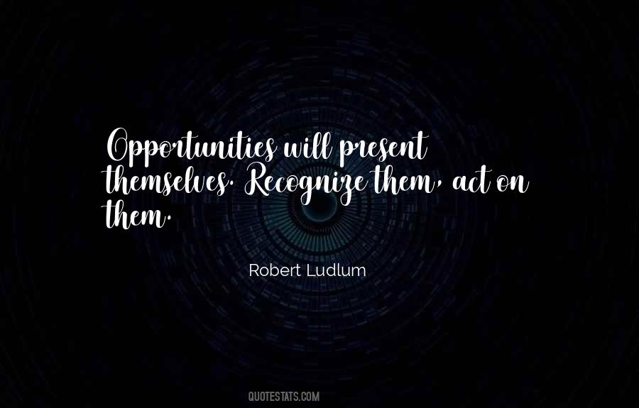 Opportunities Present Themselves Quotes #369031