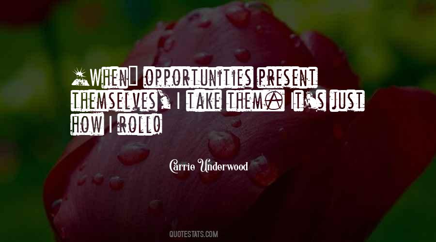 Opportunities Present Themselves Quotes #478231