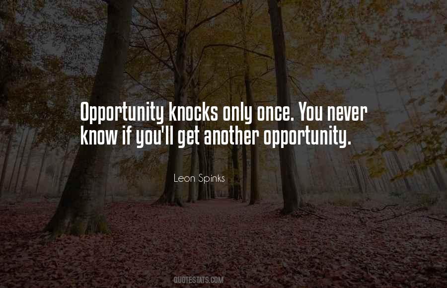 Opportunity Comes Once Quotes #538298