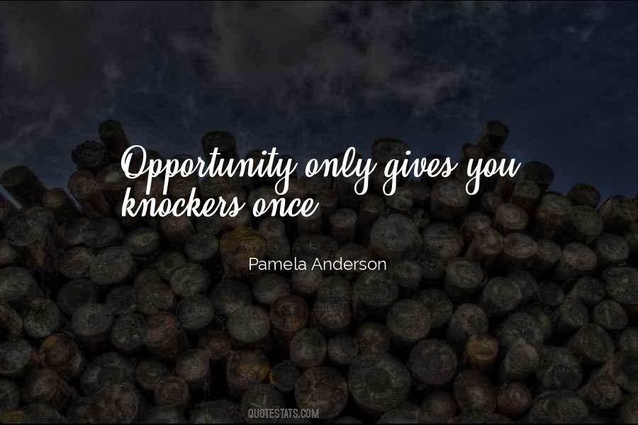 Opportunity Comes Once Quotes #586568