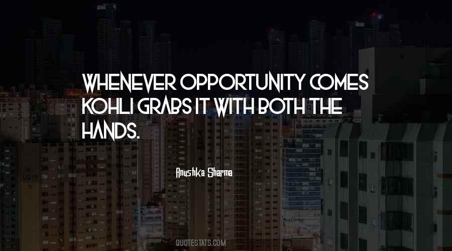 Opportunity Comes Quotes #502315