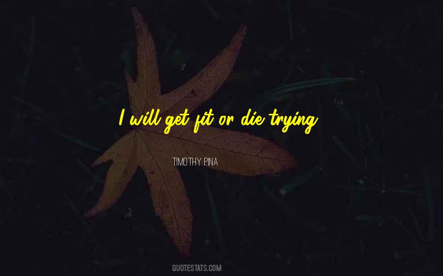 Or Die Trying Quotes #1767481