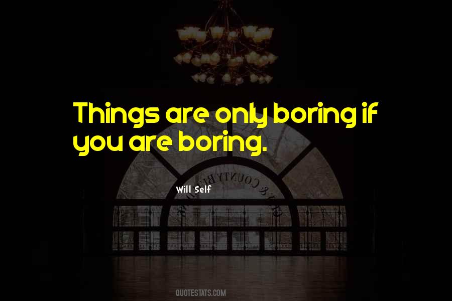 Quotes About Boring Things #596121