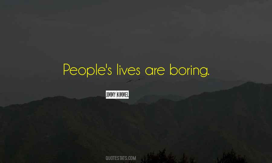 Quotes About Boring Lives #341387