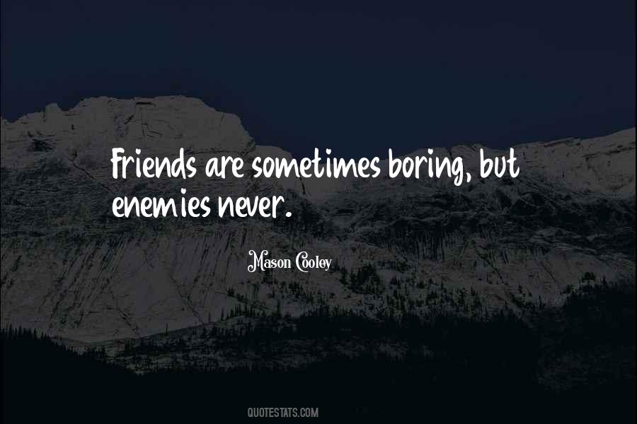 Quotes About Boring Friends #1537227