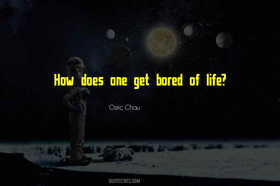 Quotes About Bored Of Life #613934
