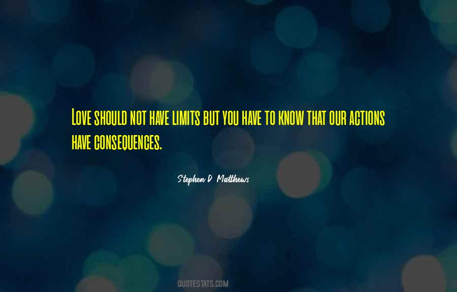 Our Actions Have Consequences Quotes #652294