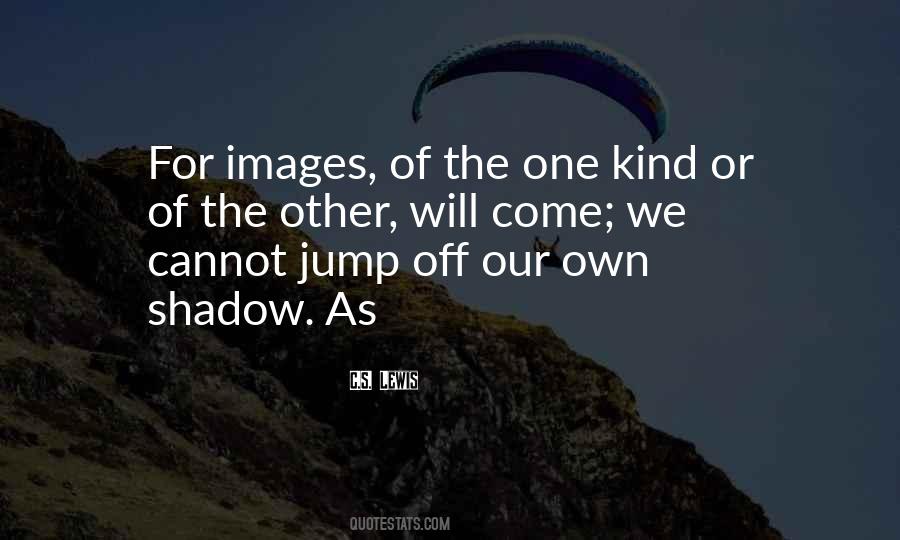 Our Own Shadow Quotes #868981