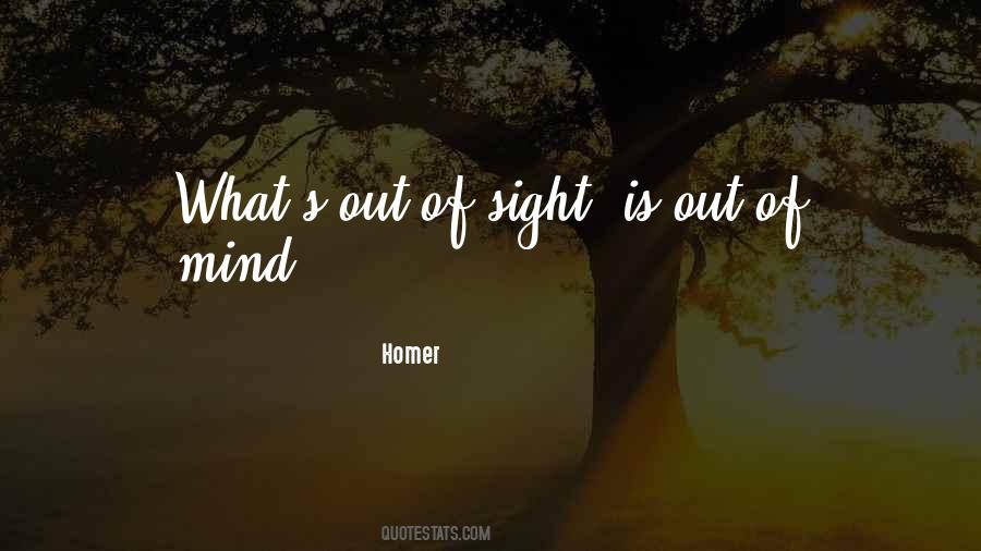 Out Of Sight Out Mind Quotes #768800