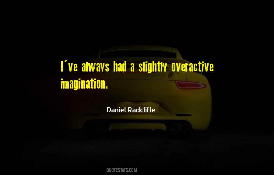 Overactive Imagination Quotes #464737