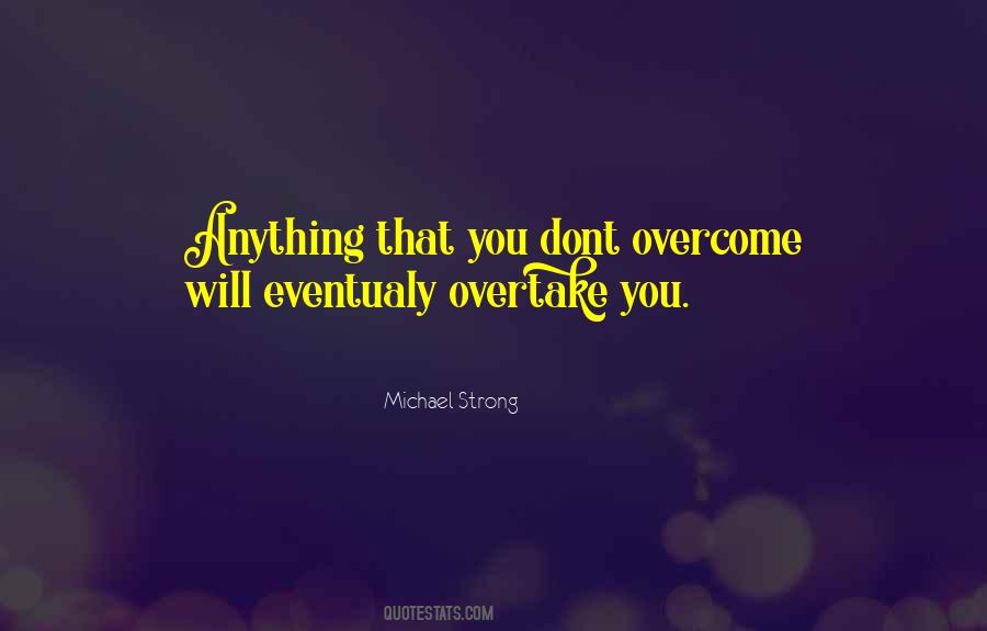 Overcome Anything Quotes #1051750