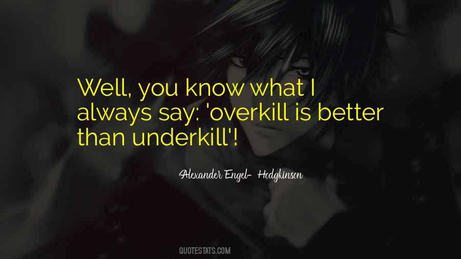Overkill Quotes #871923
