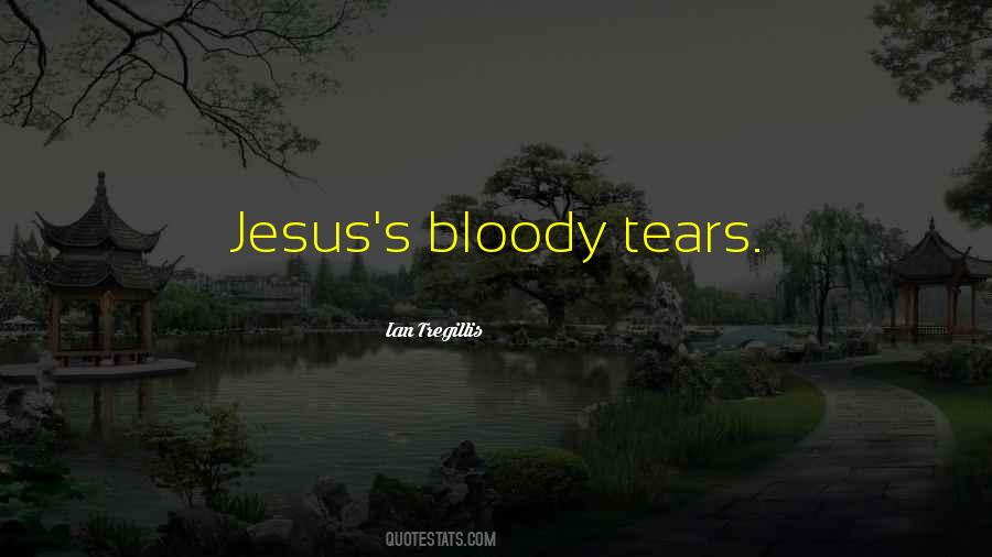 Quotes About Bloody Tears #356390