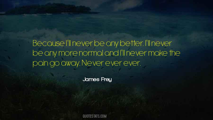 Pain Go Away Quotes #535184