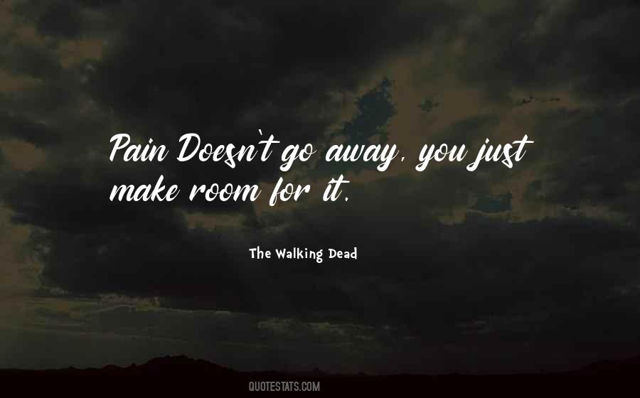 Pain Go Away Quotes #982655