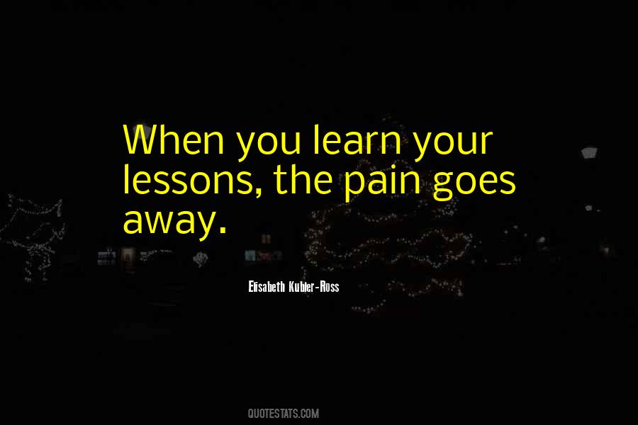 Pain Goes Away Quotes #1402127