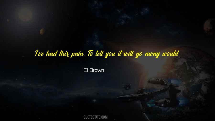 Pain Will Never Go Away Quotes #1369961