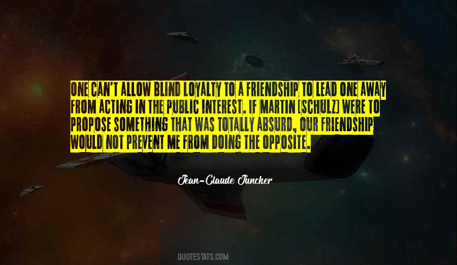 Quotes About Blind Loyalty #367527