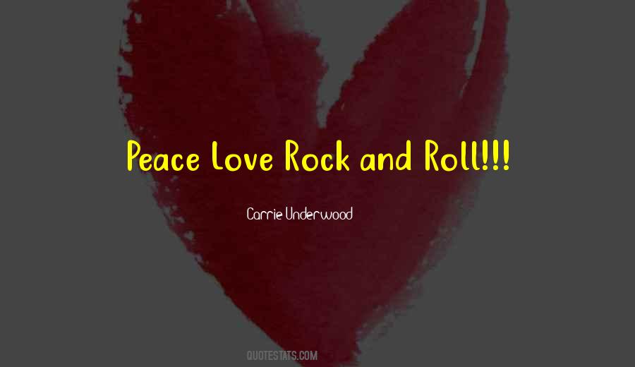 Peace Love And Rock N Roll Quotes #457763