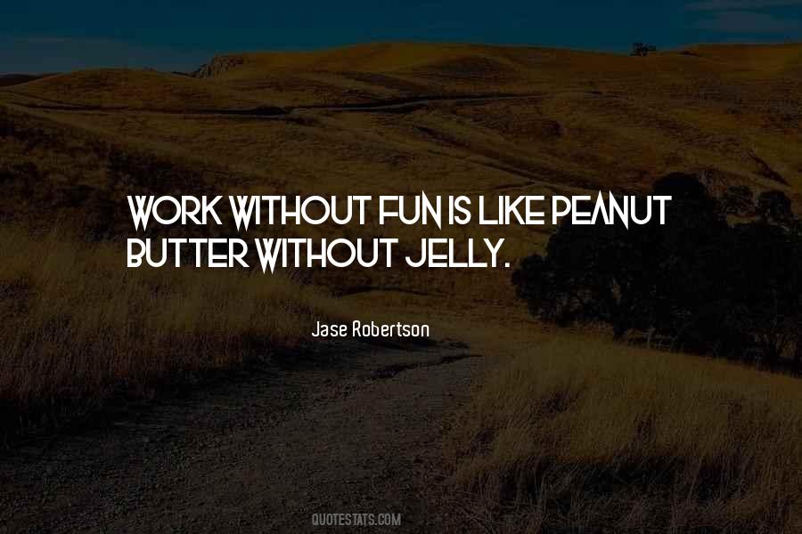 Peanut Butter Without Jelly Quotes #1266480