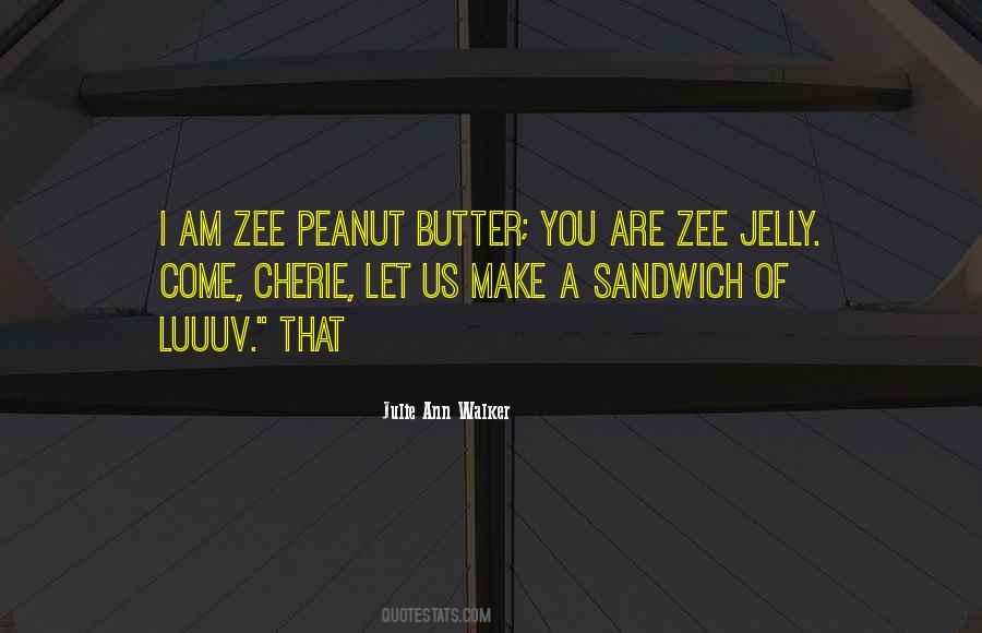 Peanut Butter Without Jelly Quotes #365821