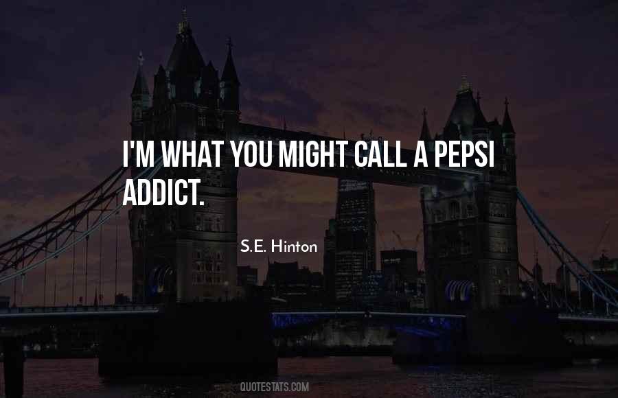Pepsi Addict Quotes #1196992 Pepsi Addict Quotes #1196992