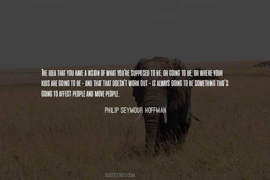 Philip Seymour Quotes #1170569