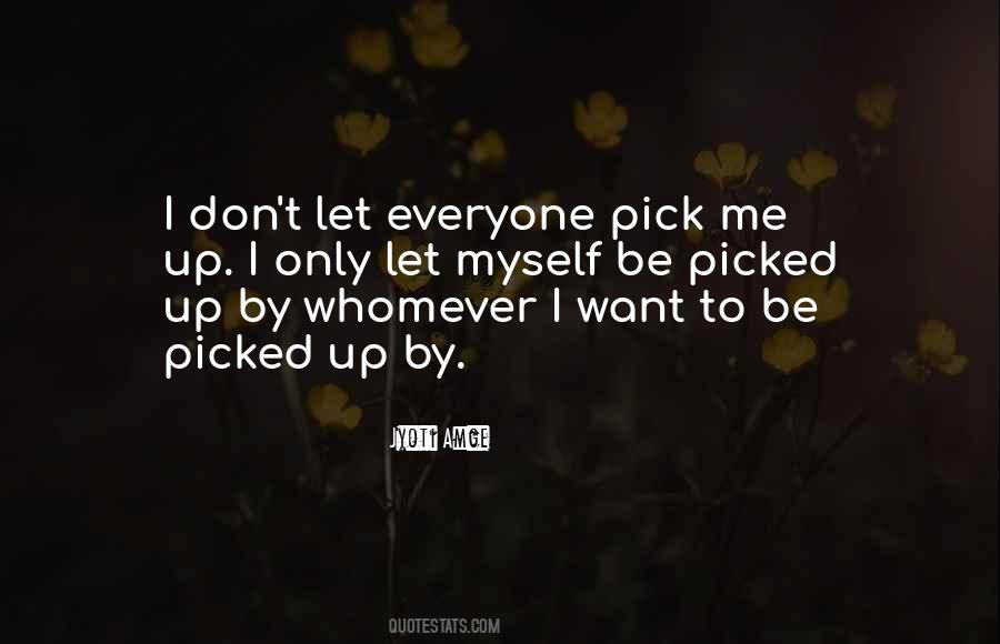 Pick Me Quotes #1462852