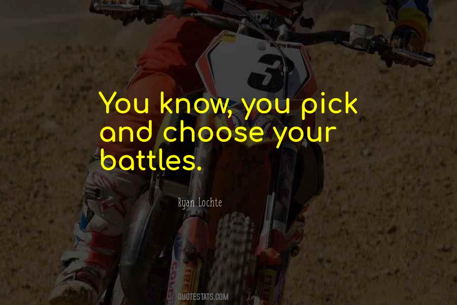 Pick Your Battles Quotes #216916