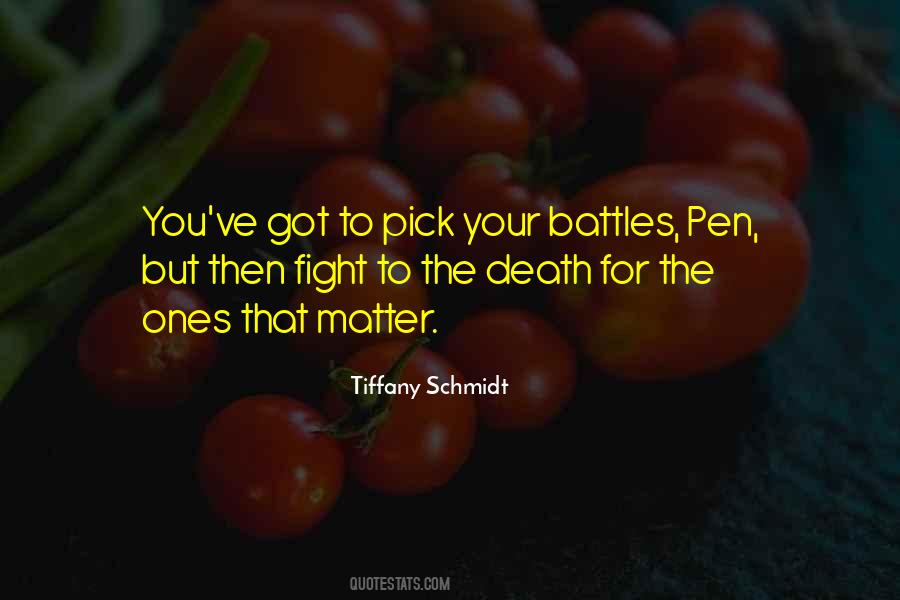 Pick Your Battles Wisely Quotes #1461173