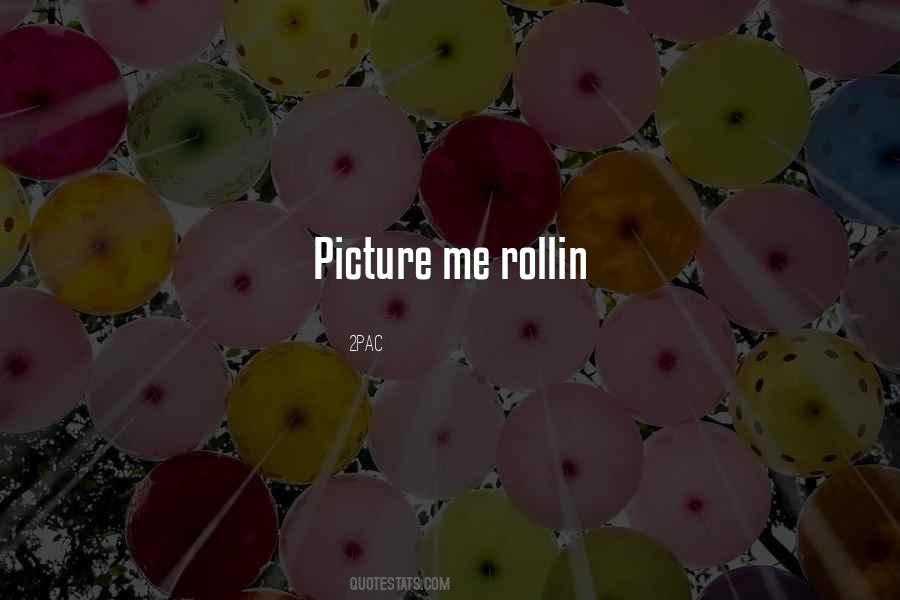 Picture Me Rollin Quotes #92943