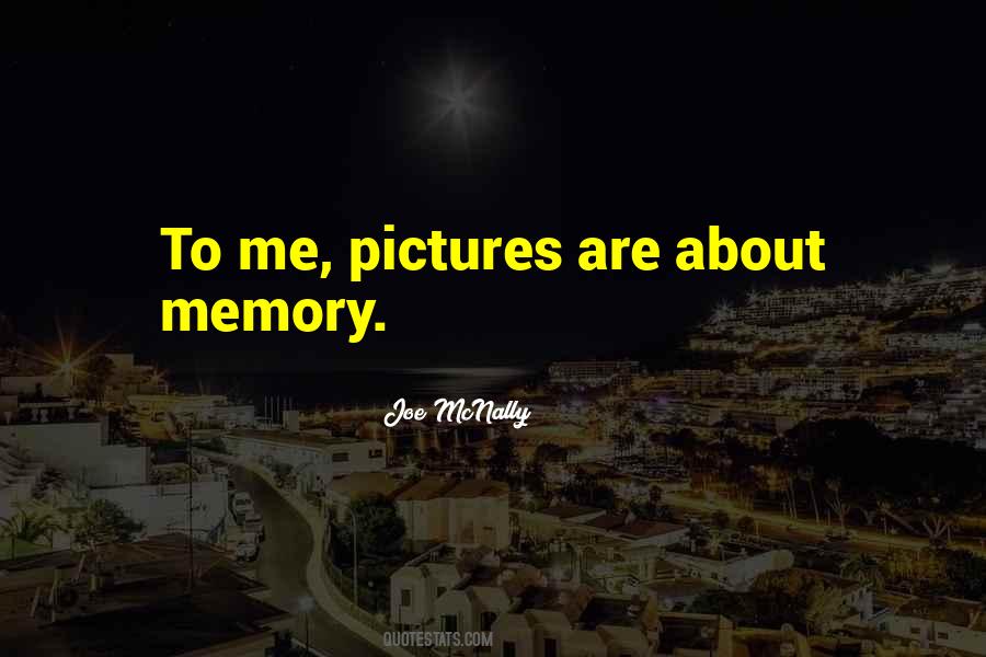 Pictures Are Memories Quotes #1146534