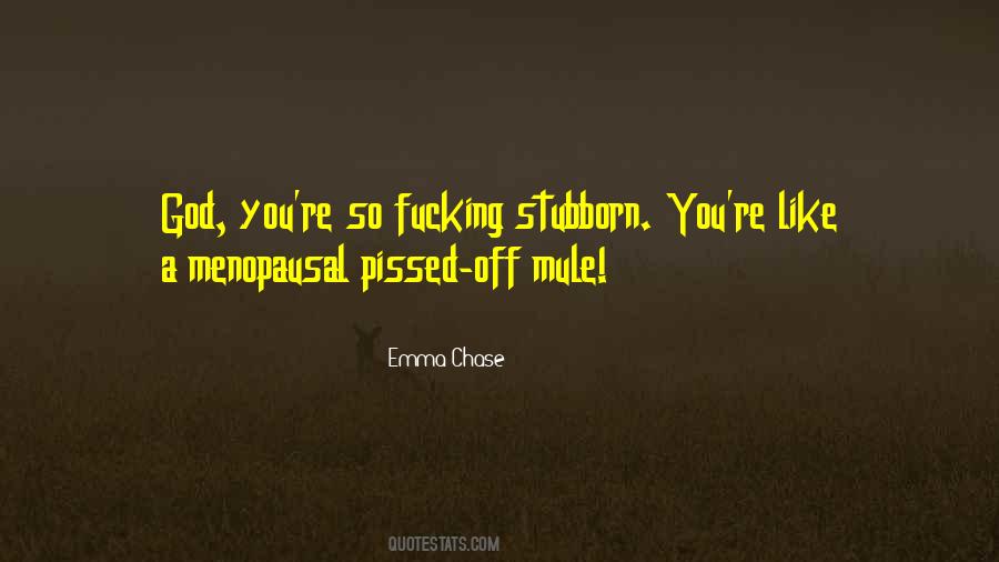 Pissed You Off Quotes #127075