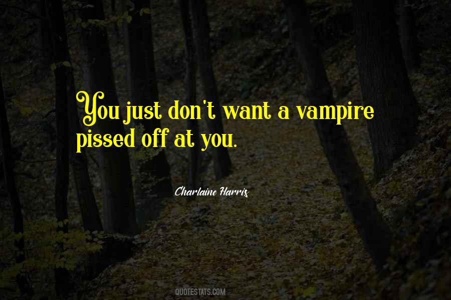 Pissed You Off Quotes #1453607