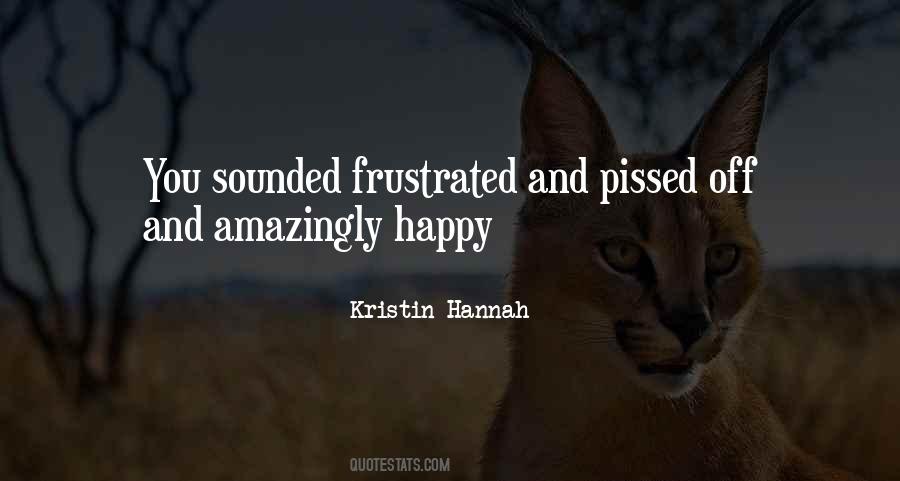 Pissed You Off Quotes #705082