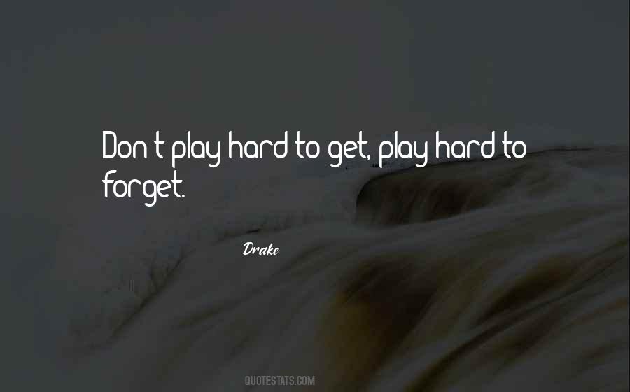 Play Hard To Forget Quotes #389132