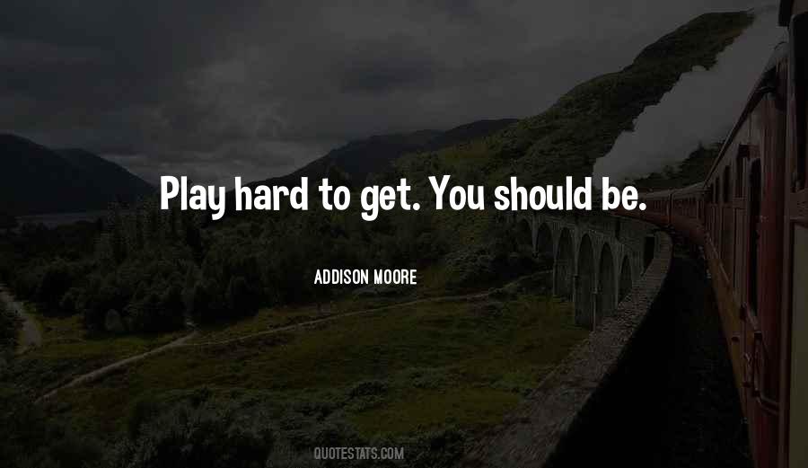 Play Hard To Get Quotes #1167459