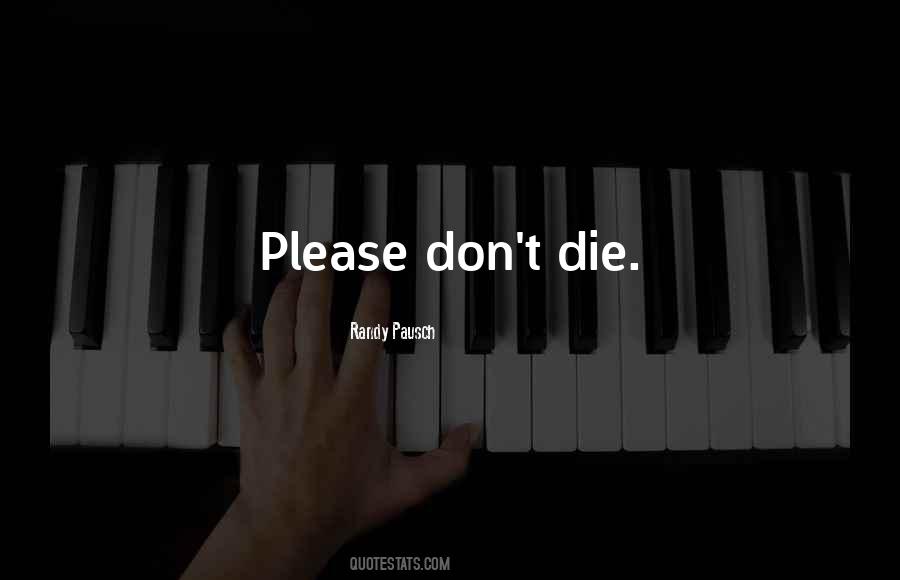 Please Don't Die Quotes #507680