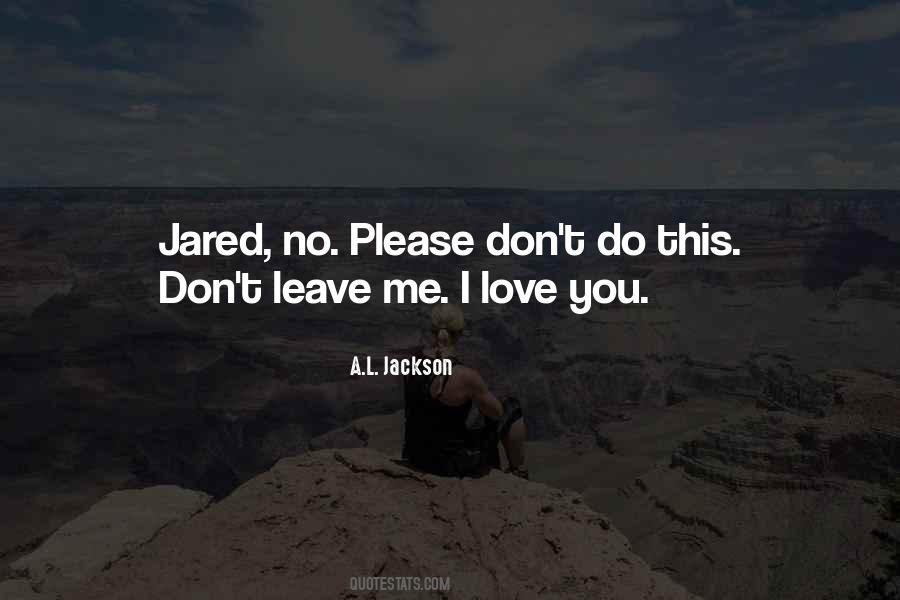 Please Don't Leave Me Love Quotes #432497