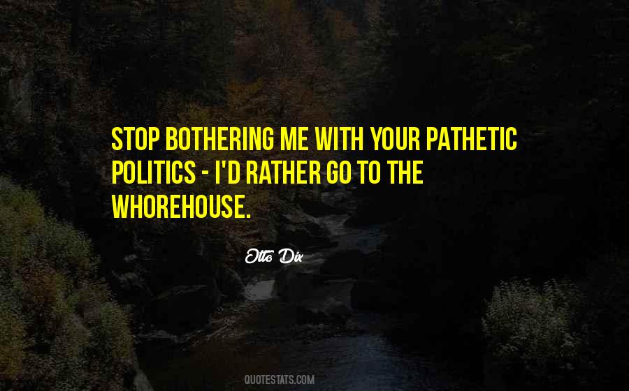 Please Stop Bothering Me Quotes #1514292