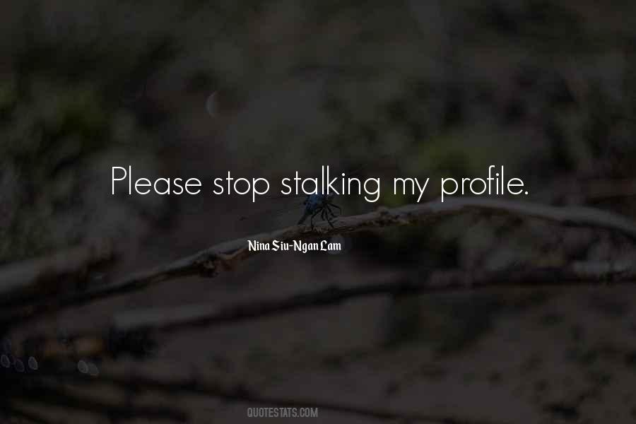Please Stop Stalking Me Quotes #1175797