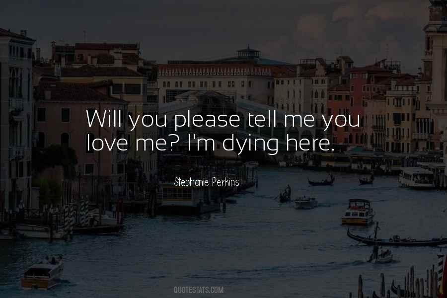 Please Tell Me You Love Me Quotes #1031891