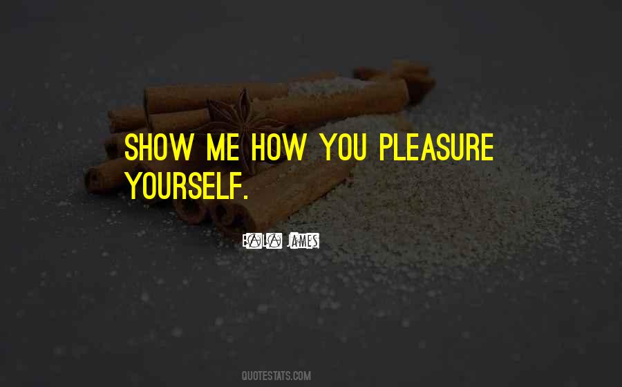 Pleasure Yourself Quotes #1544769