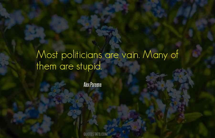 Politicians Are Stupid Quotes #1343733